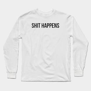 Shit Happens (variant) Long Sleeve T-Shirt